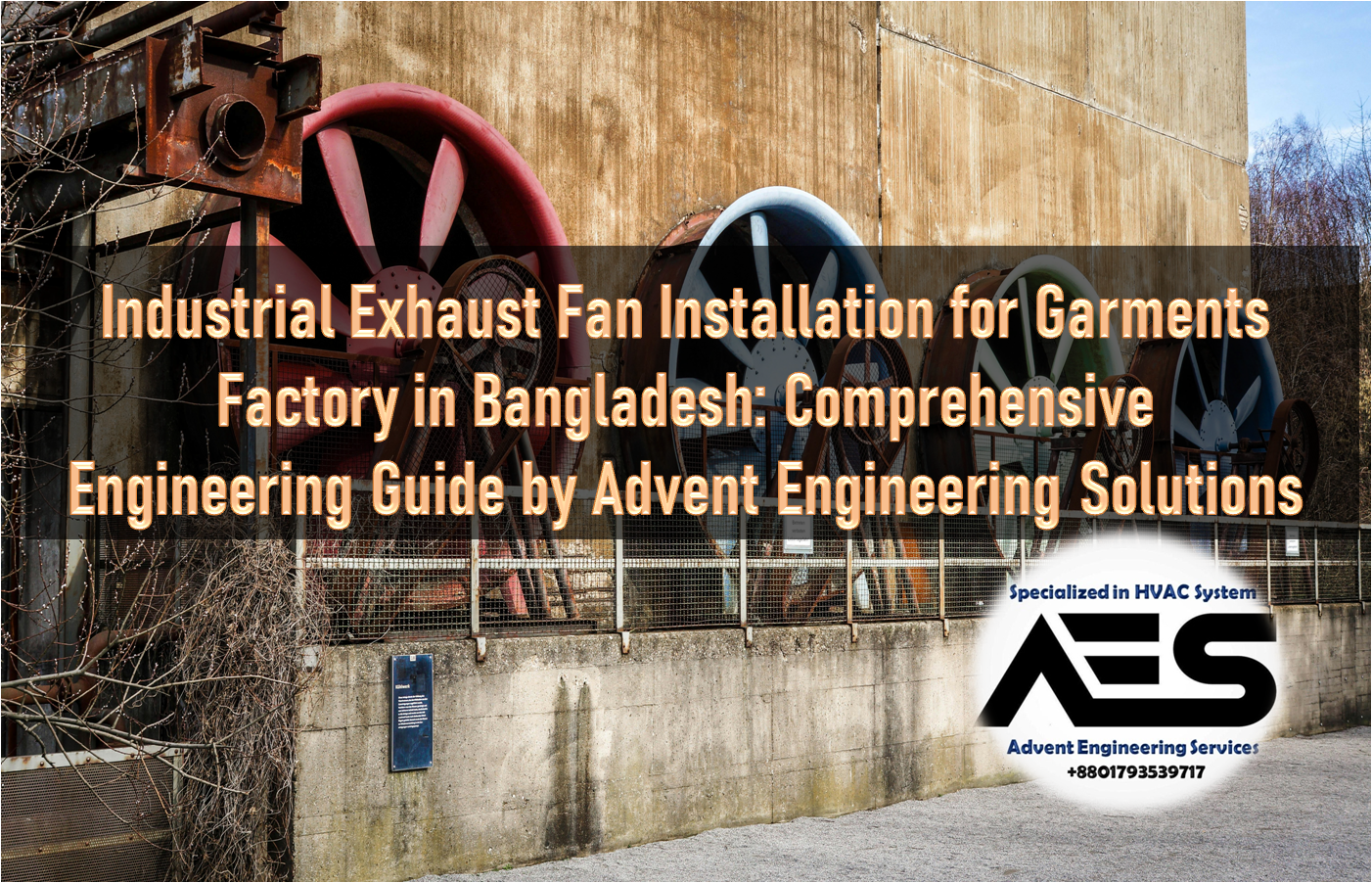 Industrial Exhaust Fan Installation for Garments Factory in Bangladesh Comprehensive Engineering Guide by Advent Engineering Solutions